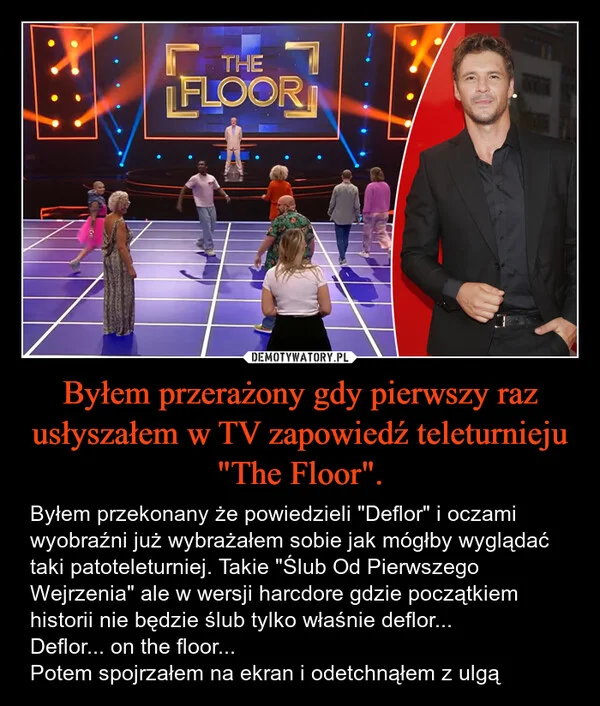 
    Byłem przerażony gdy pierwszy raz usłyszałem w TV zapowiedź teleturnieju 