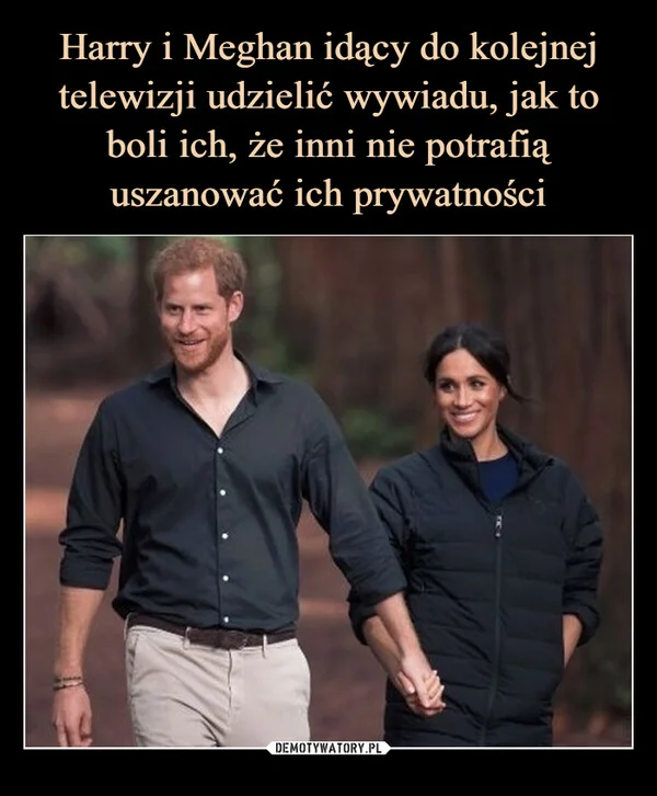 
    Harry i Meghan idący do kolejnej telewizji udzielić wywiadu, jak to boli ich, że inni nie potrafią uszanować ich prywatności