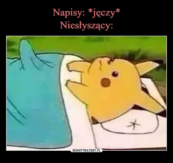 
    Napisy: *jęczy* Niesłyszący: