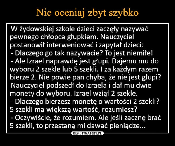 
    
Nie oceniaj zbyt szybko 