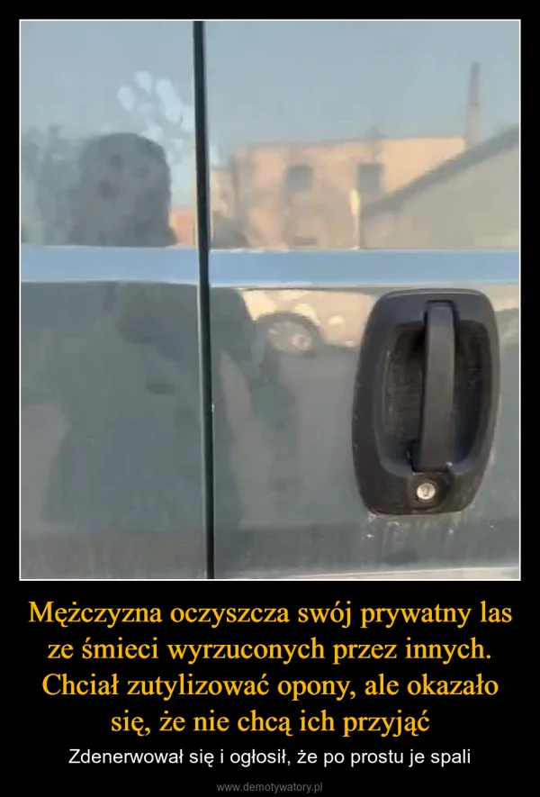 
    Mężczyzna oczyszcza swój prywatny las ze śmieci wyrzuconych przez innych. Chciał zutylizować opony, ale okazało się, że nie chcą ich przyjąć
