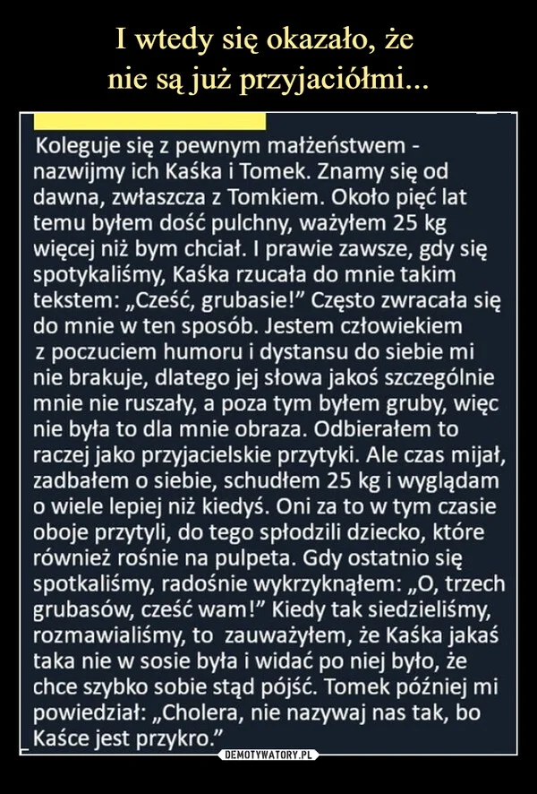 
    I wtedy się okazało, że nie są już przyjaciółmi...