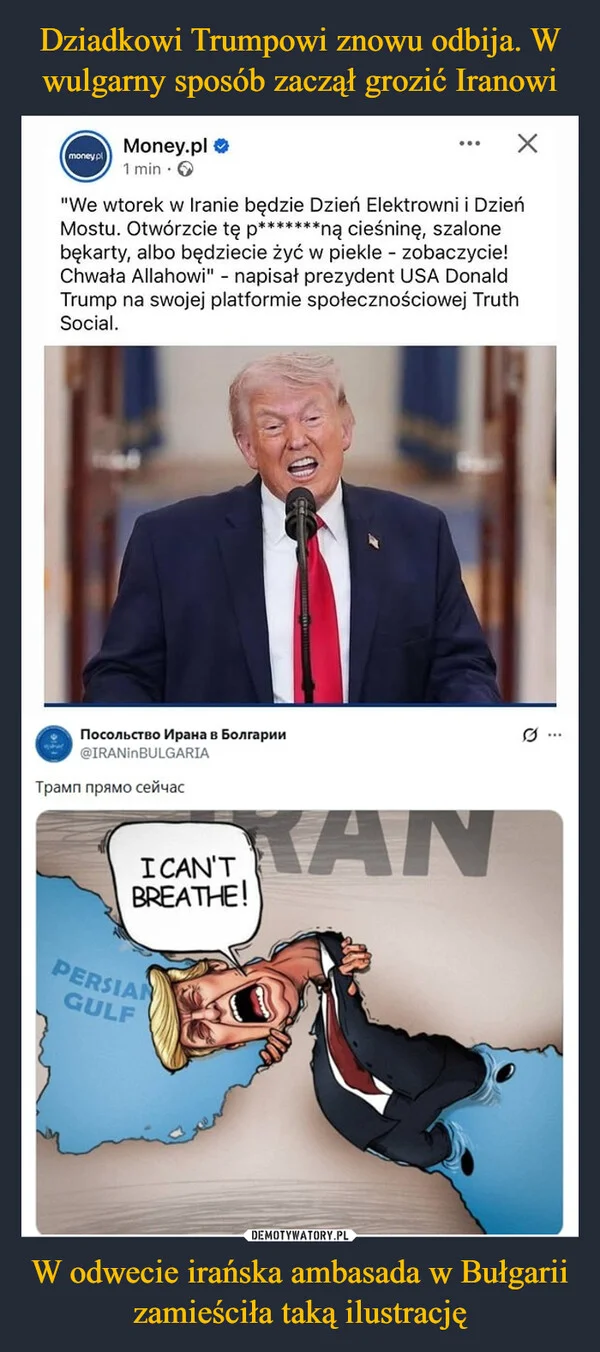 
    Dziadkowi Trumpowi znowu odbija. W wulgarny sposób zaczął grozić Iranowi W odwecie irańska ambasada w Bułgarii zamieściła taką ilustrację