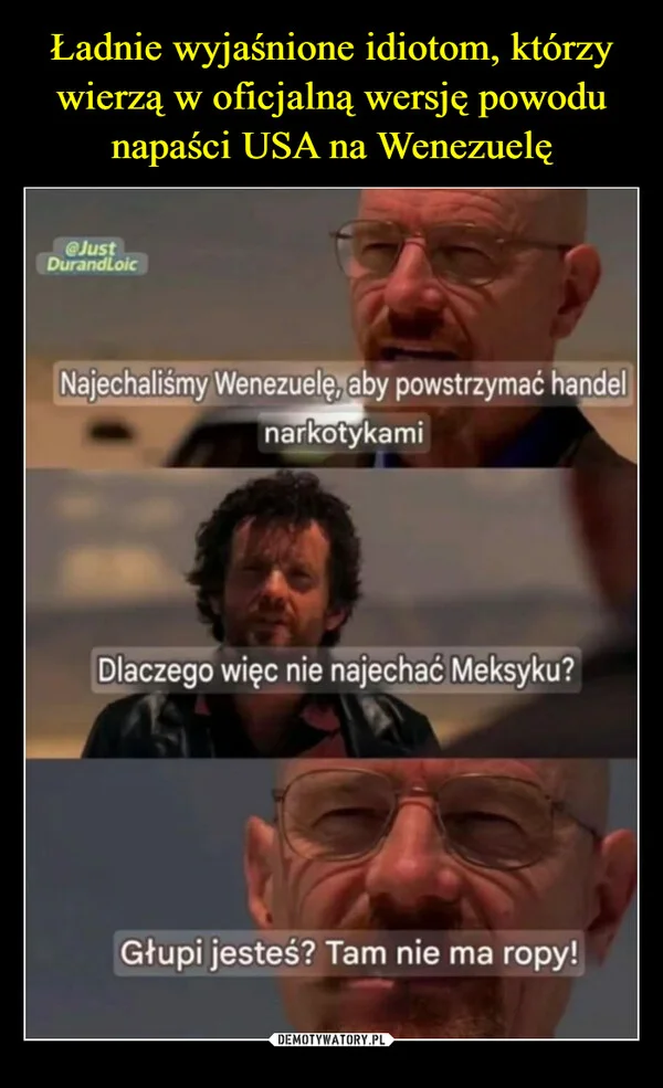 
    Ładnie wyjaśnione idiotom, którzy wierzą w oficjalną wersję powodu napaści USA na Wenezuelę