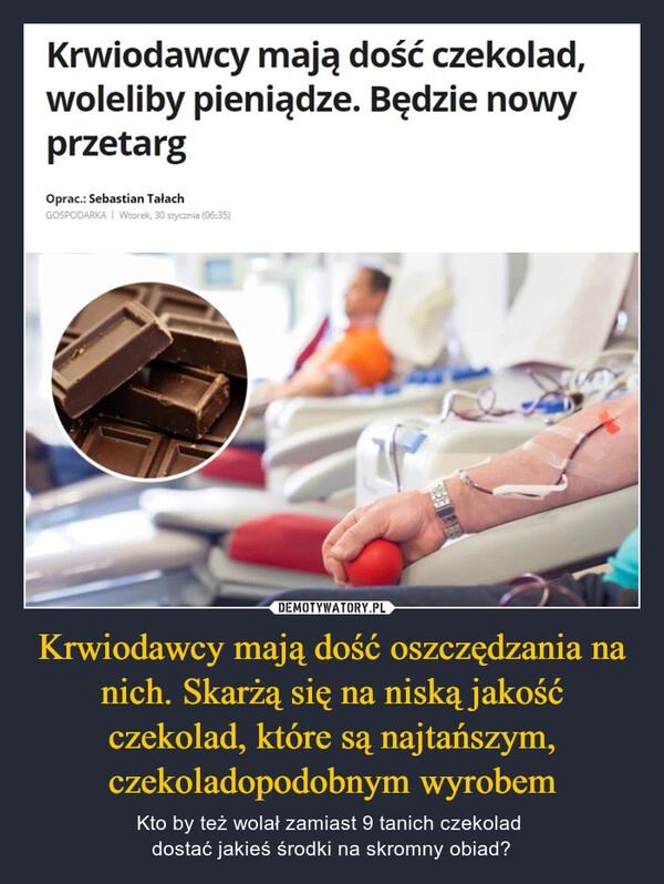 
    Krwiodawcy mają dość oszczędzania na nich. Skarżą się na niską jakość czekolad, które są najtańszym, czekoladopodobnym wyrobem