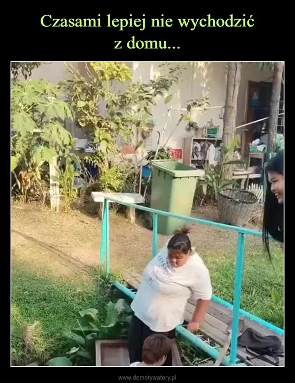 
    Czasami lepiej nie wychodzić z domu...