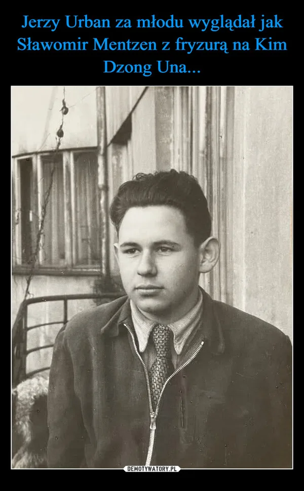 
    Jerzy Urban za młodu wyglądał jak Sławomir Mentzen z fryzurą na Kim Dzong Una...
