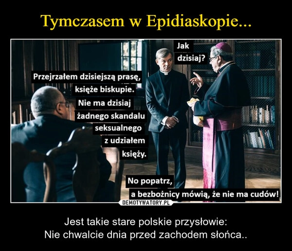 
    Tymczasem w Epidiaskopie...