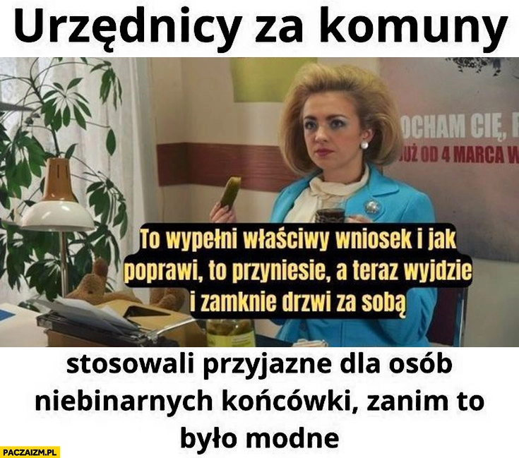 
    Urzędnicy za komuny: wypełni, poprawi, przyniesie, zamknie stosowali przyjazne dla osób niebinarnych końcówki zanim to było modne