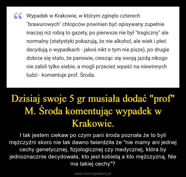 
    Dzisiaj swoje 5 gr musiała dodać "prof" M. Środa komentując wypadek w Krakowie.