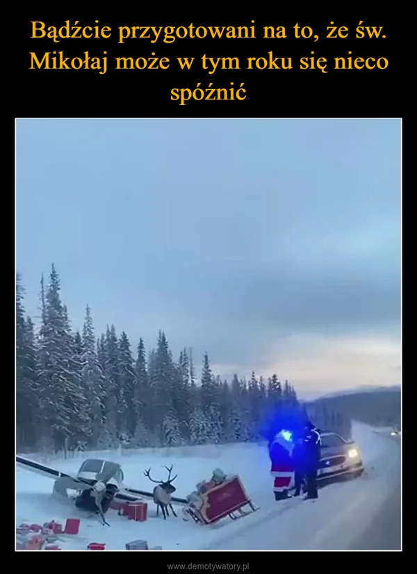 
    Bądźcie przygotowani na to, że św. Mikołaj może w tym roku się nieco spóźnić
