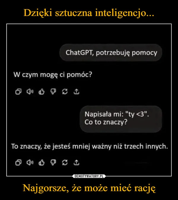 
    Dzięki sztuczna inteligencjo... Najgorsze, że może mieć rację