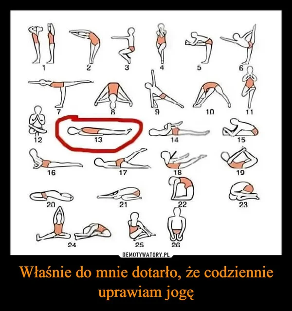 
    Właśnie do mnie dotarło, że codziennie uprawiam jogę