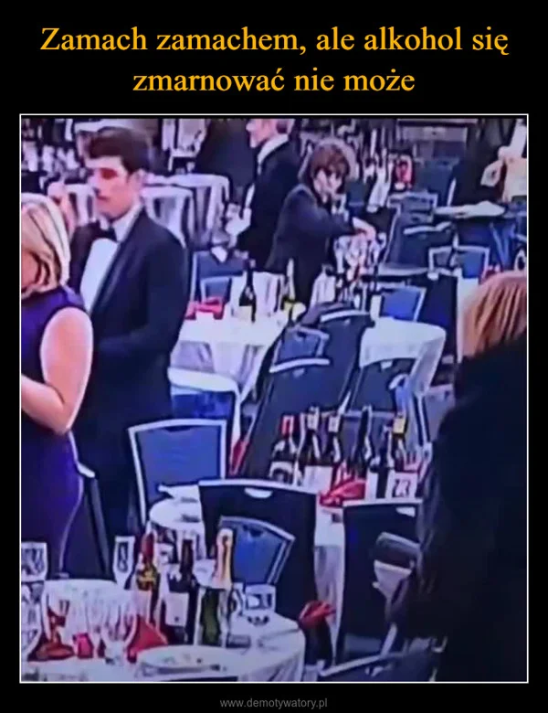 
    Zamach zamachem, ale alkohol się zmarnować nie może