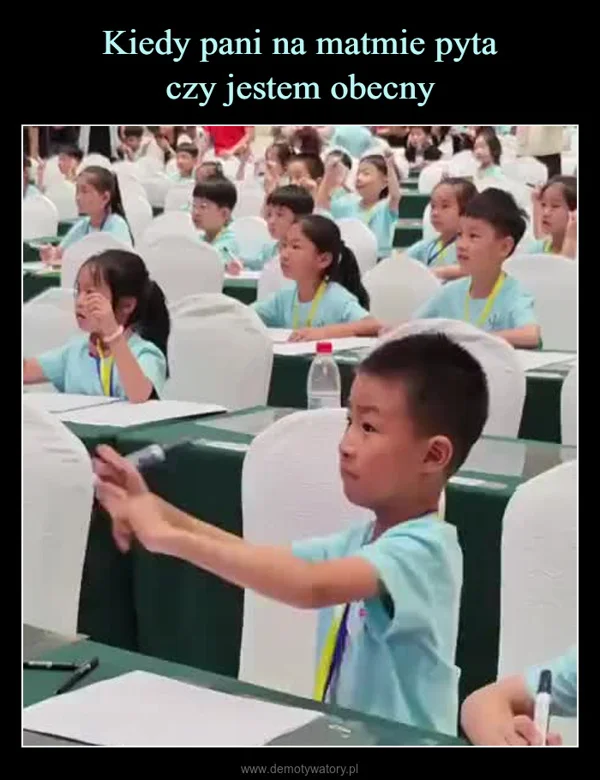 
    Kiedy pani na matmie pyta czy jestem obecny