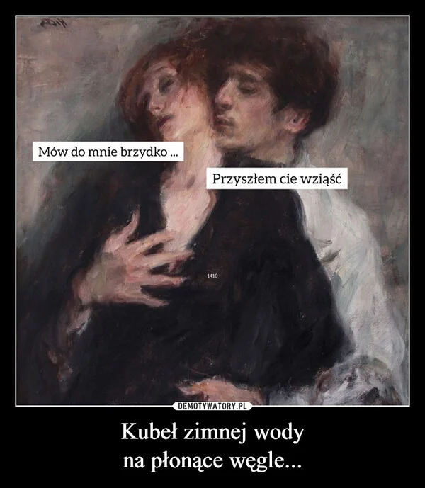 
    Kubeł zimnej wody na płonące węgle...