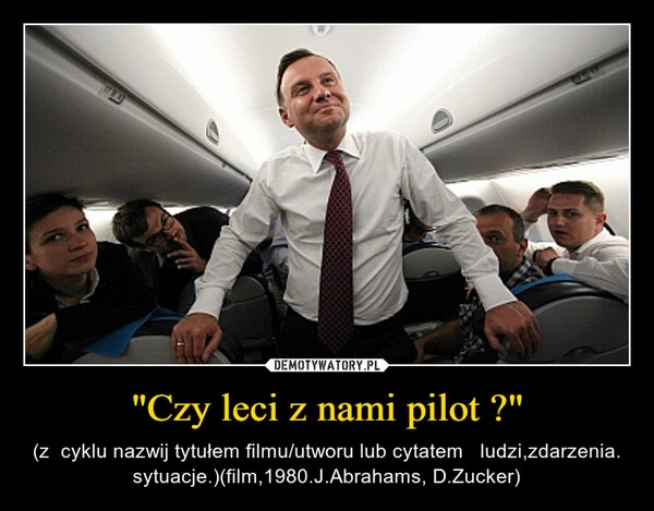 
    
"Czy leci z nami pilot ?" 