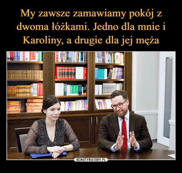 
    My zawsze zamawiamy pokój z dwoma łóżkami. Jedno dla mnie i Karoliny, a drugie dla jej męża 