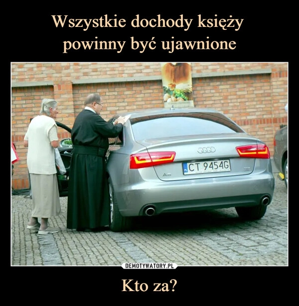 
    
Wszystkie dochody księży
powinny być ujawnione Kto za? 