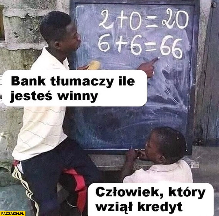 
    Bank tłumaczy ile jesteś winien człowiek który wziął kredyt matematyka w Afryce
