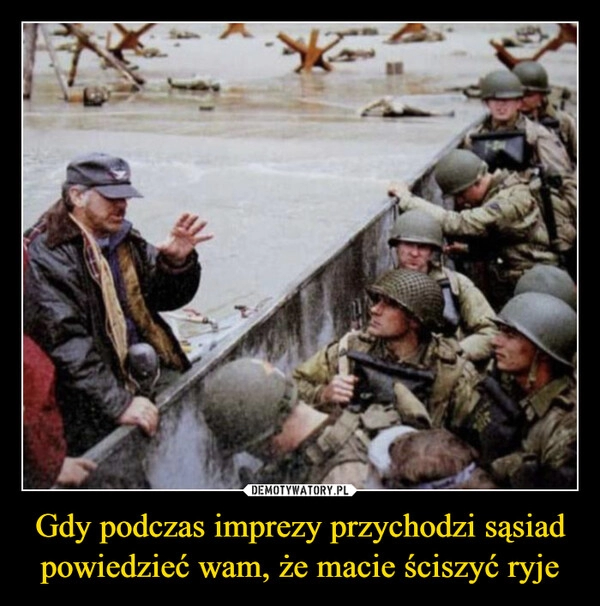 
    Gdy podczas imprezy przychodzi sąsiad powiedzieć wam, że macie ściszyć ryje