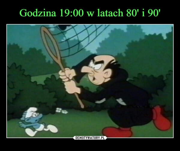 
    Godzina 19:00 w latach 80' i 90'