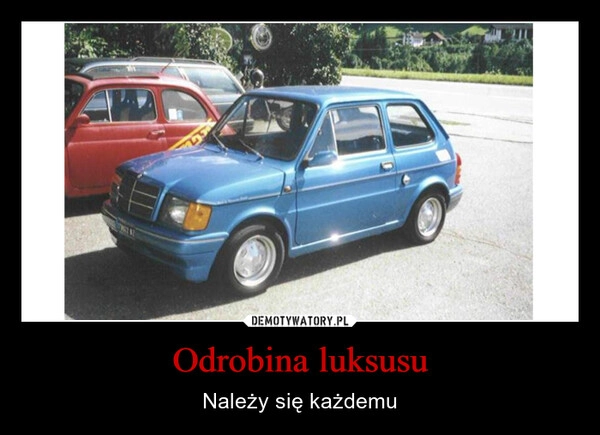 
    Odrobina luksusu