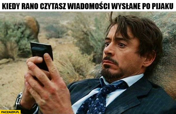 
    Kiedy rano czytasz wiadomości wysłane po pijaku Robert Downey JR