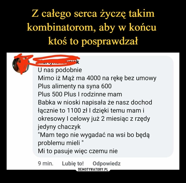 
    Z całego serca życzę takim kombinatorom, aby w końcu 
ktoś to posprawdzał