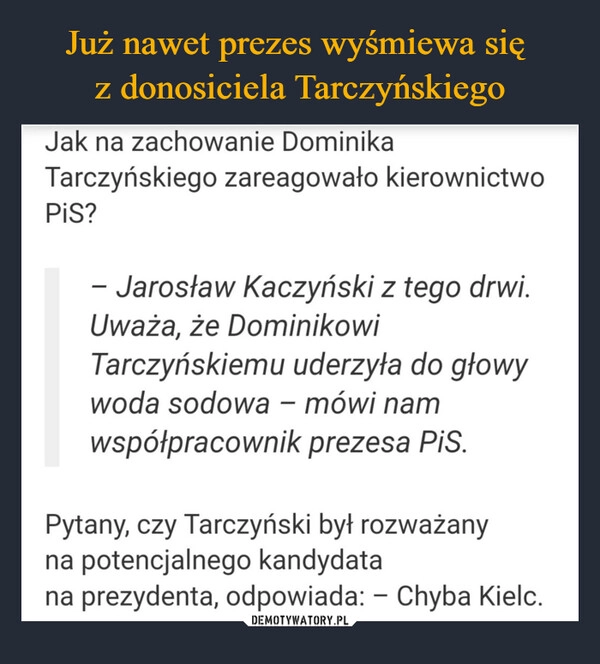 
    Już nawet prezes wyśmiewa się 
z donosiciela Tarczyńskiego