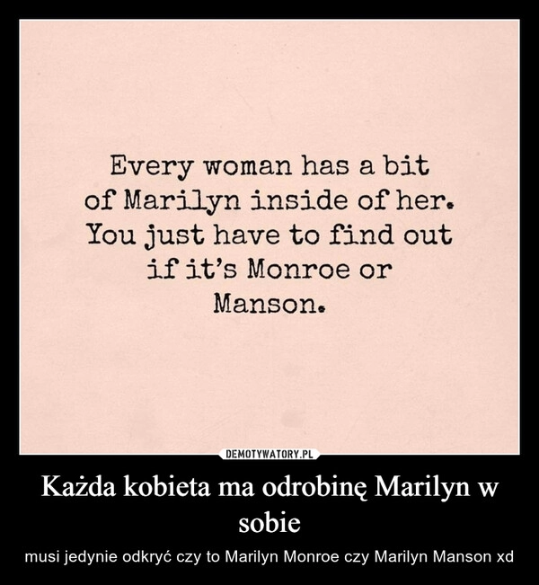 
    Każda kobieta ma odrobinę Marilyn w sobie