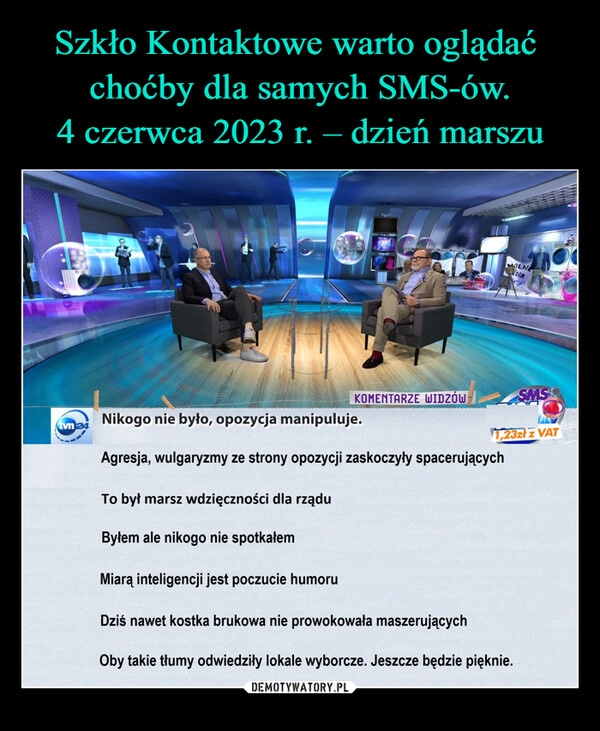 
    Szkło Kontaktowe warto oglądać 
choćby dla samych SMS-ów.
4 czerwca 2023 r. – dzień marszu