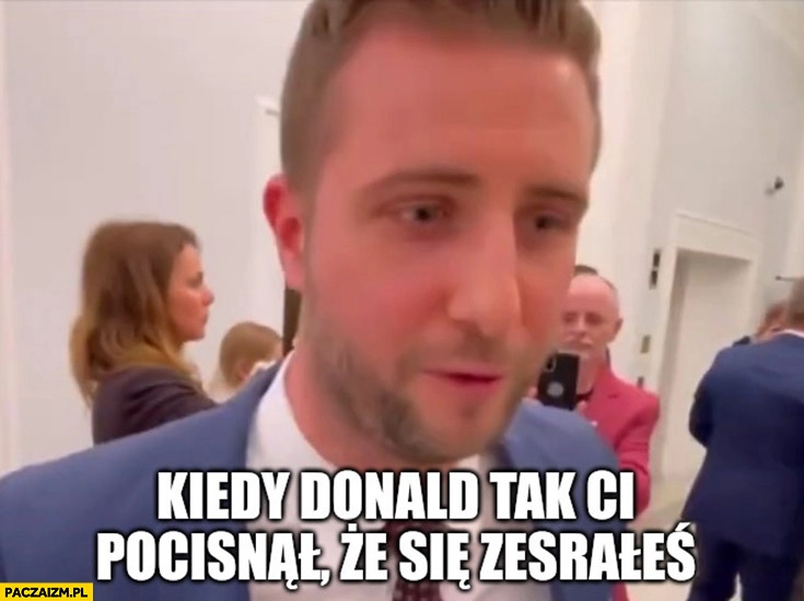 
    Miłosz Kłeczek kiedy Donald tak ci pocisnął że się zesrałeś