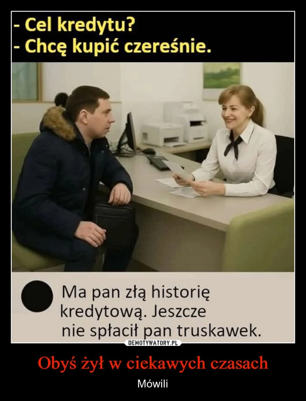 
    Obyś żył w ciekawych czasach