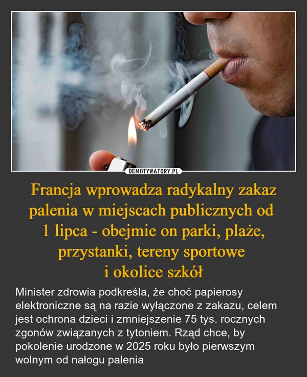 
    Francja wprowadza radykalny zakaz palenia w miejscach publicznych od 
1 lipca - obejmie on parki, plaże, przystanki, tereny sportowe 
i okolice szkół