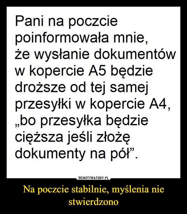 
    Na poczcie stabilnie, myślenia nie stwierdzono