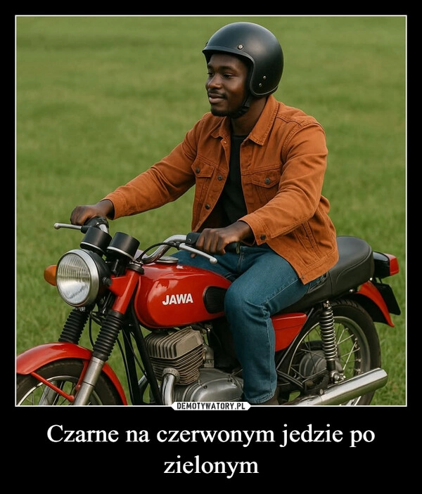 
    Czarne na czerwonym jedzie po zielonym