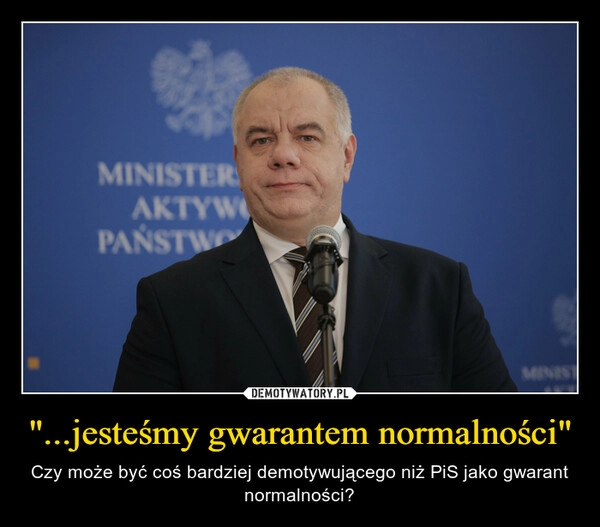 
    "...jesteśmy gwarantem normalności"