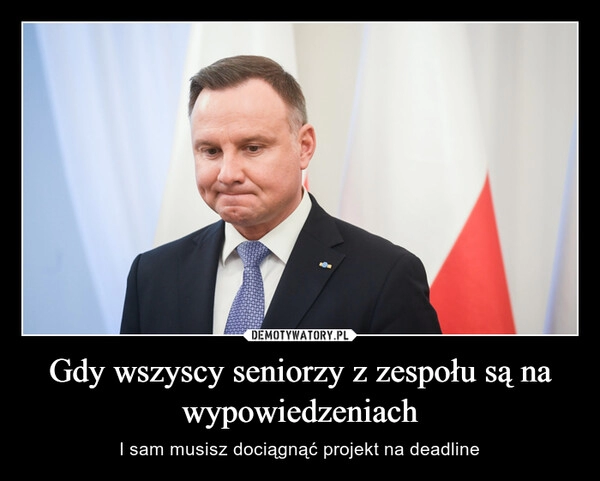 
    Gdy wszyscy seniorzy z zespołu są na wypowiedzeniach