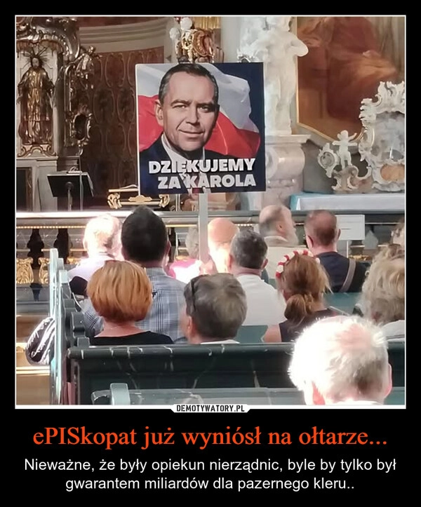 
    ePISkopat już wyniósł na ołtarze...