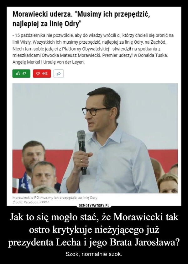 
    Jak to się mogło stać, że Morawiecki tak ostro krytykuje nieżyjącego już prezydenta Lecha i jego Brata Jarosława?