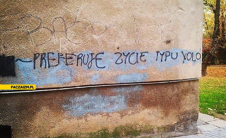 Preferuję życie typu YOLO