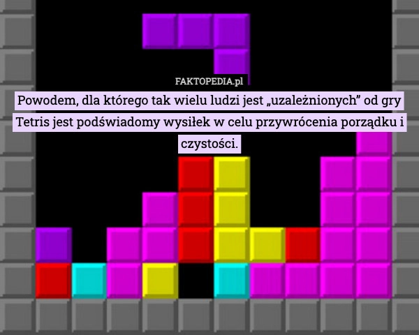 
    Powodem, dla którego tak wielu ludzi jest „uzależnionych” od gry Tetris