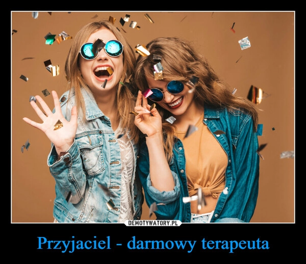 
    Przyjaciel - darmowy terapeuta