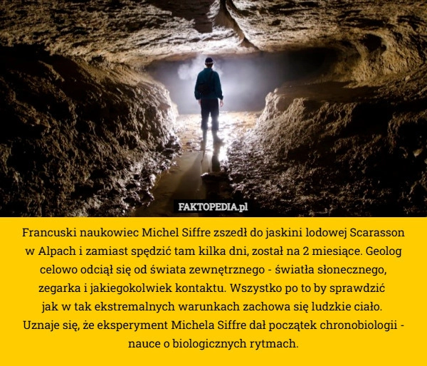 
    Francuski naukowiec Michel Siffre zszedł do jaskini lodowej Scarasson
 w