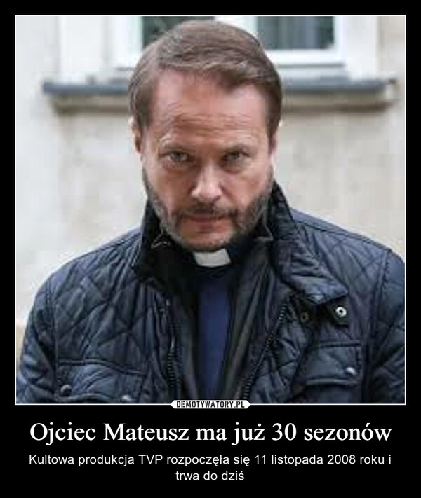 
    Ojciec Mateusz ma już 30 sezonów