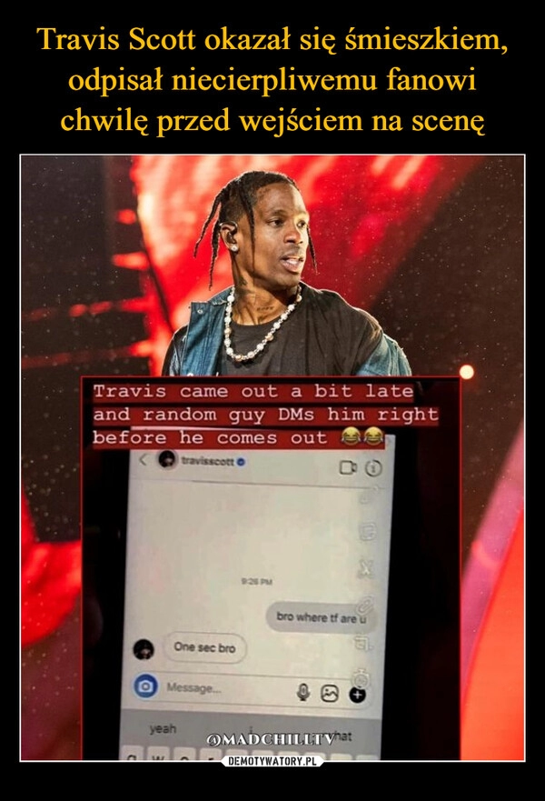 
    Travis Scott okazał się śmieszkiem, odpisał niecierpliwemu fanowi chwilę przed wejściem na scenę