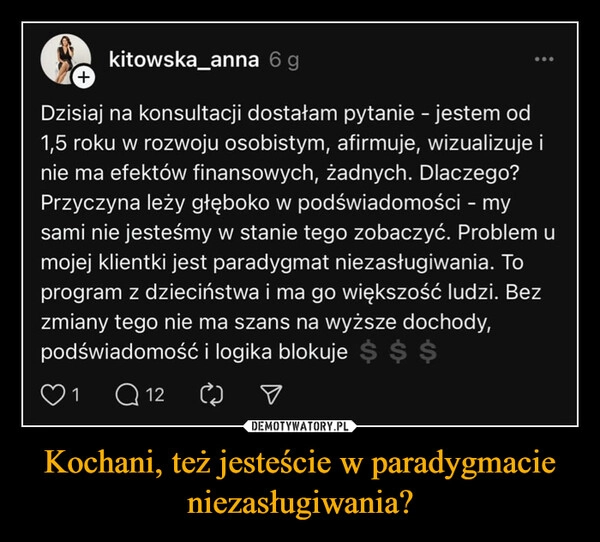 
    Kochani, też jesteście w paradygmacie niezasługiwania?