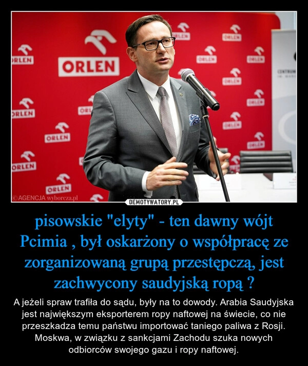 
    pisowskie "elyty" - ten dawny wójt Pcimia , był oskarżony o współpracę ze zorganizowaną grupą przestępczą, jest zachwycony saudyjską ropą ? 