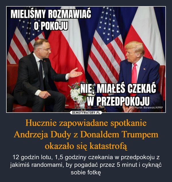 
    Hucznie zapowiadane spotkanie Andrzeja Dudy z Donaldem Trumpem okazało się katastrofą